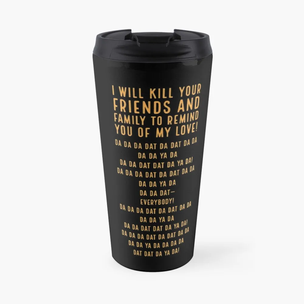 Я убью ваших друзей и семью, чтобы напомнить вам об элегантных кофейных чашках My Love Travel Coffee Mug